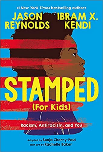 Stamped: Racism, Antiracism, and You, a history of racism for children and teens